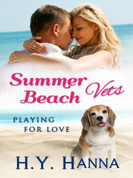 Title details for Playing for Love: Summer Beach Vets, #1 by H.Y. Hanna - Available